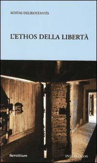 L' ethos della libertà - Kostas Delikostantis - Libro Servitium Editrice 1997, Ecumene | Libraccio.it