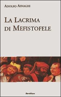 La lacrima di Mefistofele. Racconto di un sogno escatologico - Adolfo Asnaghi - Libro Servitium Editrice 1997, Quaderni di Ricerca | Libraccio.it