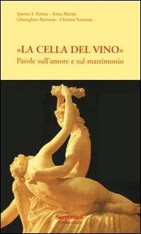 La «cella del vino». Parole sull'amore e sul matrimonio  - Libro Servitium Editrice 1997, Ecumene | Libraccio.it