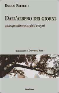 Dall'albero dei giorni. Soste quotidiane su fatti e segni - Enrico Peyretti - Libro Servitium Editrice 1998, Quaderni di Ricerca | Libraccio.it