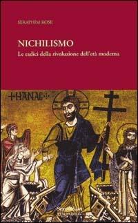 Nichilismo. Le radici della rivoluzione dell'età moderna - Seraphim Rose - Libro Servitium Editrice 1998, Ecumene | Libraccio.it