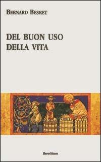 Del buon uso della vita - Bernard Besret - Libro Servitium Editrice 1998, Quaderni di Ricerca | Libraccio.it