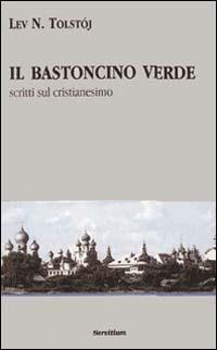 Il bastoncino verde. Scritti sul cristianesimo - Lev Tolstoj - Libro Servitium Editrice 1998, Quaderni di Ricerca | Libraccio.it