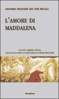 L' amore di Maddalena - Anonimo del XVII secolo - Libro Servitium Editrice 2019, Quaderni di Ricerca | Libraccio.it