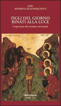 Figli del giorno rinati alla luce. L'esperienza del cristiano nel mondo - Andreas Agathokleous - Libro Servitium Editrice 2000, Ecumene | Libraccio.it