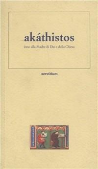 Akáthistos. Inno alla madre di Dio e della Chiesa. Testo greco a fronte - Anonimo - Libro Servitium Editrice 2001, Margaritae | Libraccio.it
