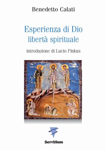 Esperienza di Dio. Libertà spirituale. Introduzione alla Regola di s. Benedetto - Benedetto Calati - Libro Servitium Editrice 2016, Spirito e vita | Libraccio.it