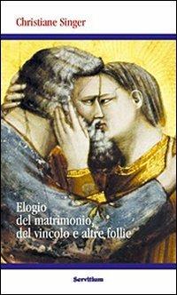 Elogio del matrimonio, del vincolo e altre follie - Christiane Singer - Libro Servitium Editrice 2015, Quaderni di Ricerca | Libraccio.it