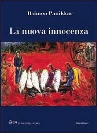 La nuova innocenza. Innocenza cosciente - Raimon Panikkar - Libro Servitium Editrice 2003, Il sale della terra | Libraccio.it