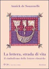 La lettera, strada di vita. Il simbolismo delle lettere ebraiche - Annick de Souzenelle - Libro Servitium Editrice 2003, Il sale della terra | Libraccio.it