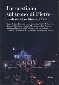 Un cristiano sul trono di Pietro. Studi storici su Giovanni XXIII  - Libro Servitium Editrice 2003 | Libraccio.it