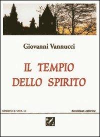 Il tempio dello spirito - Giovanni Vannucci - Libro Servitium Editrice 2018, Spirito e vita | Libraccio.it