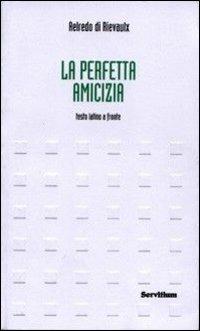 La perfetta amicizia. Testo latino a fronte - Aelredo di Rievaulx - Libro Servitium Editrice 2005, Margaritae | Libraccio.it