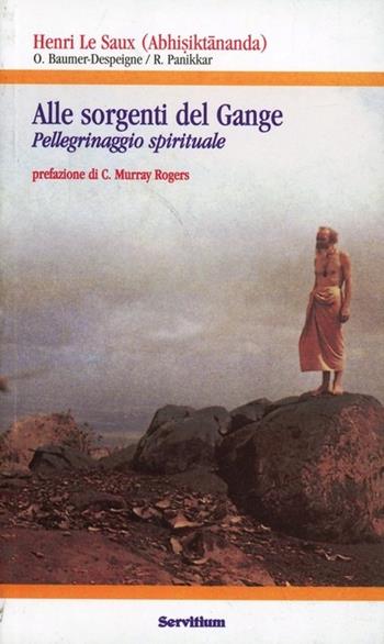 Alle sorgenti del Gange. Pellegrinaggio spirituale - Henri Le Saux, Odette Baumer-Despeigne, Raimon Panikkar - Libro Servitium Editrice 2020, Quaderni di Ricerca | Libraccio.it