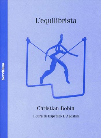 L' equilibrista. Testo francese a fronte - Christian Bobin - Libro Servitium Editrice 2005 | Libraccio.it