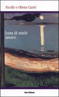 Luna di miele amaro - Nicolle Carré, Olivier Carré - Libro Servitium Editrice 2007, Quaderni di Ricerca | Libraccio.it