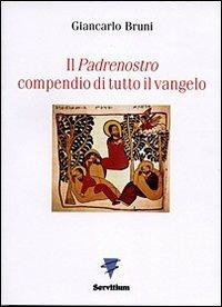 Il Padrenostro compendio di tutto il vangelo - Giancarlo Bruni - Libro Servitium Editrice 2007, Spirito e vita | Libraccio.it