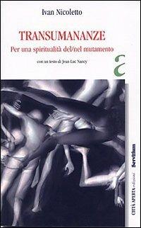 Transumananze. Per una spiritualità del/nel mutamento - Ivan Nicoletto - Libro Servitium Editrice 2008 | Libraccio.it