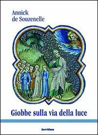 Giobbe sulla via della luce - Annick de Souzenelle - Libro Servitium Editrice 2010, Il sale della terra | Libraccio.it