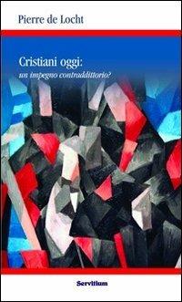 Cristiani oggi: un impegno contraddittorio? - Pierre De Locht - Libro Servitium Editrice 2010, Quaderni di Ricerca | Libraccio.it