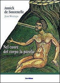 Nel cuore del corpo la parola - Annick de Souzenelle, Jean Mouttapa - Libro Servitium Editrice 2010, Il sale della terra | Libraccio.it
