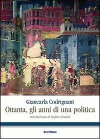 Ottanta, gli anni di una politica - Giancarla Codrignani - Libro Servitium Editrice 2015, Fuori collana | Libraccio.it