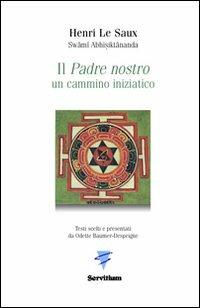 Il Padre nostro. Un cammino iniziatico - Henri Le Saux - Libro Servitium Editrice 2011, Spirito e vita | Libraccio.it