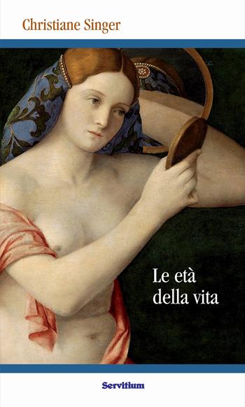 Le età della vita - Christiane Singer - Libro Servitium Editrice 2017, Quaderni di Ricerca | Libraccio.it