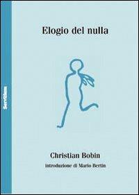 Elogio del nulla. Ediz. francese a fronte - Christian Bobin - Libro Servitium Editrice 2010, Philologia | Libraccio.it