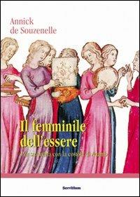 Il femminile dell'essere. Per smetterla con la «costola» di Adamo - Annick de Souzenelle - Libro Servitium Editrice 2010, Il sale della terra | Libraccio.it