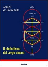 Il simbolismo del corpo umano. Dall'albero della vita allo schema corporeo - Annick de Souzenelle - Libro Servitium Editrice 2010, Il sale della terra | Libraccio.it