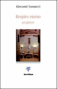 Respiro eterno - Giovanni Vannucci - Libro Servitium Editrice 2011, Spirito e vita | Libraccio.it