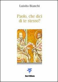 Paolo, che dici di te stesso? - Luisito Bianchi - Libro Servitium Editrice 2011, Spirito e vita | Libraccio.it
