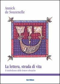 La lettera, strada di vita. Il simbolismo delle lettere ebraiche - Annick de Souzenelle - Libro Servitium Editrice 2011, Il sale della terra | Libraccio.it