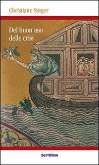 Del buon uso delle crisi - Christiane Singer - Libro Servitium Editrice 2011, Quaderni di Ricerca | Libraccio.it