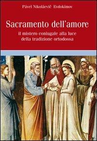 Sacramento dell'amore. Il mistero coniugale alla luce della tradizione ortodossa - Pavel Nikolaevic Evdokìmov - Libro Servitium Editrice 2011, Ecumene | Libraccio.it