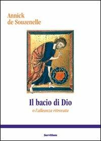 Bacio di Dio o l'alleanza ritrovata - Annick de Souzenelle - Libro Servitium Editrice 2011 | Libraccio.it