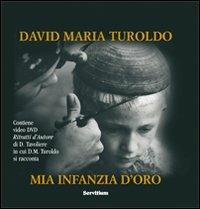 Mia infanzia d'oro. Con DVD - David Maria Turoldo - Libro Servitium Editrice 2012, Fuori collana | Libraccio.it