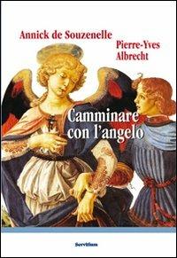 Camminare con l'angelo - Annick de Souzenelle, Pierre-Yves Albrecht - Libro Servitium Editrice 2015, Il sale della terra | Libraccio.it