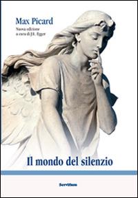 Il mondo del silenzio - Max Picard - Libro Servitium Editrice 2014, Il sale della terra | Libraccio.it