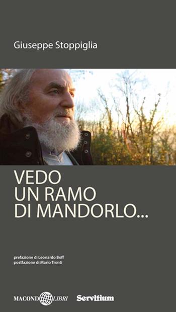 Vedo un ramo di mandorlo... - Giuseppe Stoppiglia - Libro Servitium Editrice 2015 | Libraccio.it