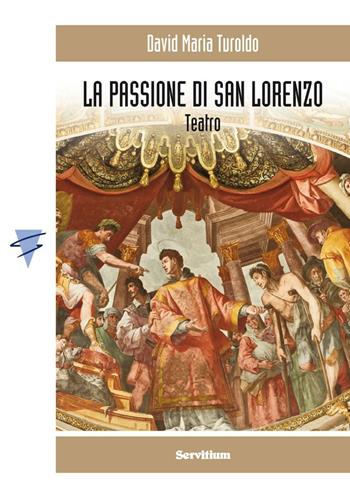 La Passione di San Lorenzo - David Maria Turoldo - Libro Servitium Editrice 2016, Cesure | Libraccio.it