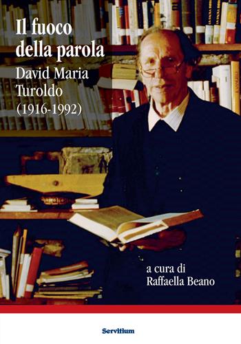 Il fuoco della parola. David Maria Turoldo (1916-1992)  - Libro Servitium Editrice 2017, Fuori collana | Libraccio.it