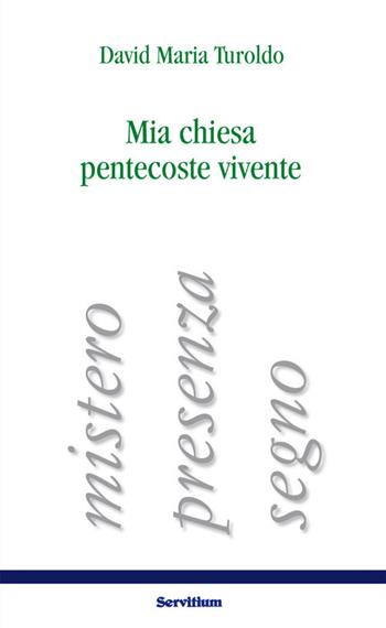 Mia chiesa pentecoste vivente. Mistero, presenza, segno - David Maria Turoldo - Libro Servitium Editrice 2018, Quaderni di Ricerca | Libraccio.it