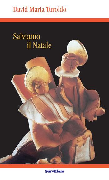 Salviamo il Natale - David Maria Turoldo - Libro Servitium Editrice 2018, Quaderni di Ricerca | Libraccio.it