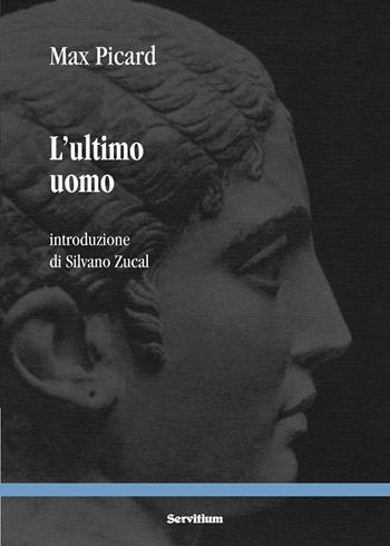 L'ultimo uomo - Max Picard - Libro Servitium Editrice 2023, Il sale della terra | Libraccio.it
