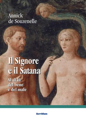 Il Signore e il Satana. Al di là del bene e del male - Annick de Souzenelle - Libro Servitium Editrice 2022, Il sale della terra | Libraccio.it