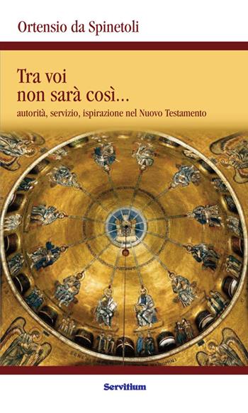 Tra voi non sarà così. Autorità, servizio, ispirazione nel Nuovo Testamento - Ortensio da Spinetoli - Libro Servitium Editrice 2023, Quaderni di Ricerca | Libraccio.it