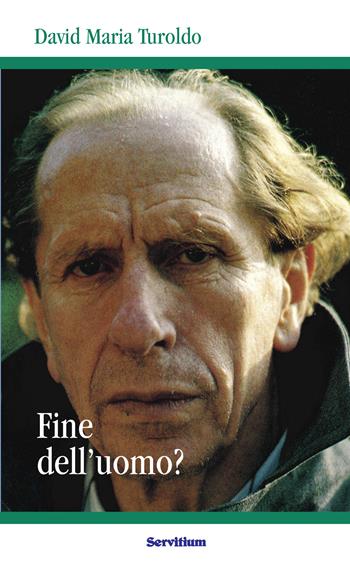 Fine dell'uomo? - David Maria Turoldo - Libro Servitium Editrice 2024, Quaderni di Ricerca | Libraccio.it