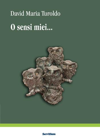 O sensi miei - David Maria Turoldo - Libro Servitium Editrice 2024, Fuori collana | Libraccio.it
